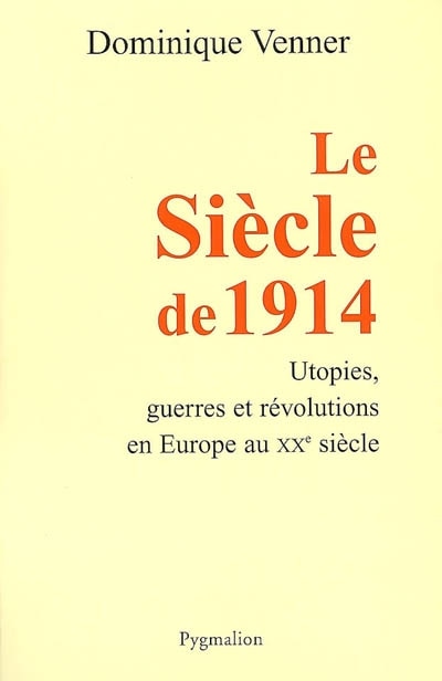 Front cover_Le siècle de 1914 : utopies, guerres et révolutions en Europe au XXe siècle