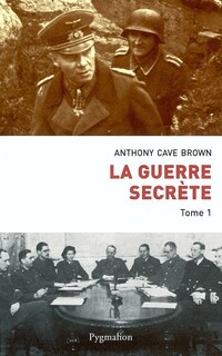 Front cover_La Guerre secrète : le rempart des mensonges, Vol. 1. Origines des moyens spéciaux et premières victoires alliées