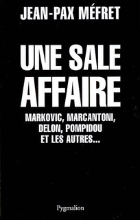 Front cover_Une sale affaire : Markovic, Marcantoni, Delon, Pompidou et les autres...
