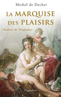 Front cover_La marquise des plaisirs, Madame de Pompadour