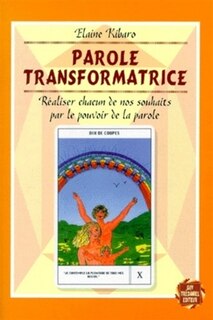 Front cover_Parole transformatrice : réaliser chacun de nos souhaits par le pouvoir de la parole