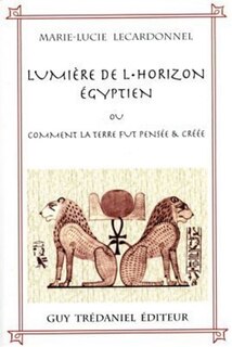 Front cover_Lumière de l'horizon égyptien ou Comment la Terre fut pensée et créée