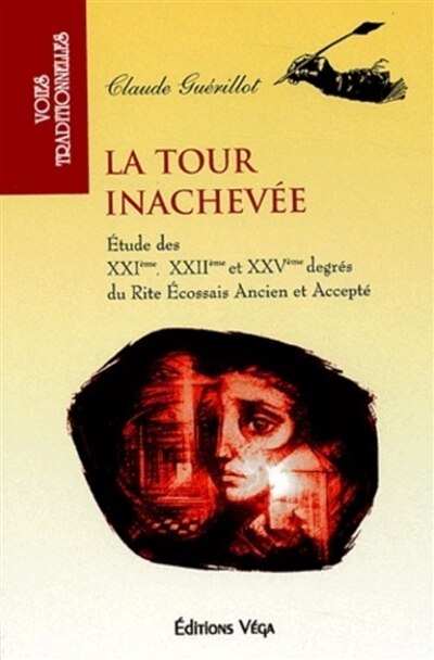 Couverture_La tour inachevée : une étude des XXIe, XXIIe et XXVe degrés du rite écossais ancien et accepté