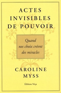 Front cover_Actes invisibles de pouvoir : quand nos choix créent des miracles