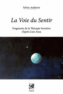 Couverture_La voie du sentir : fragments de la thérapie sensitive d'après Luis Ansa