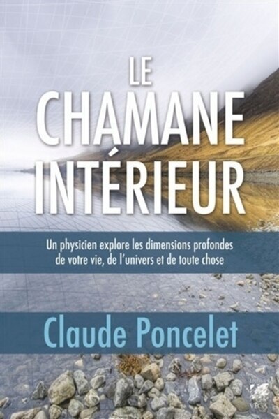 Couverture_Le chamane intérieur : un physicien explore les dimensions profondes de votre vie, de l'univers et de toute chose