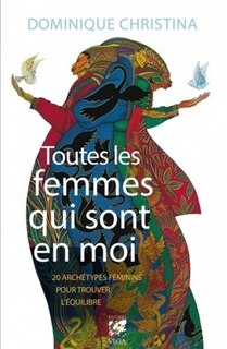 Front cover_Toutes les femmes qui sont en moi : 20 archétypes féminins pour trouver l'équilibre