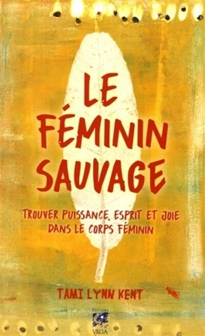 Front cover_Le féminin sauvage : trouver puissance, esprit et joie dans le corps féminin