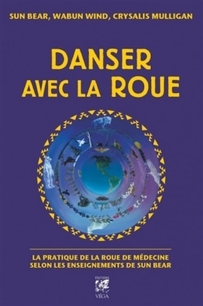 Danser avec la roue: la pratique de la roue de médecine selon les enseignements de Sun Bear