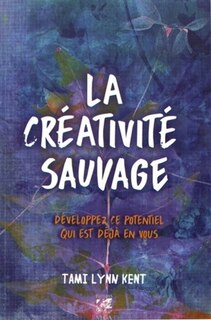 Couverture_La créativité sauvage : développez ce potentiel qui est déjà en vous