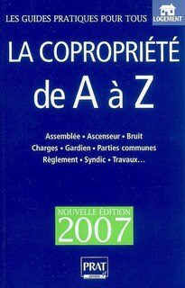 Couverture_La copropriété de A à Z : assemblée, ascenseur, bruit, charges, gardien, parties communes, réglement, syndic, travaux...