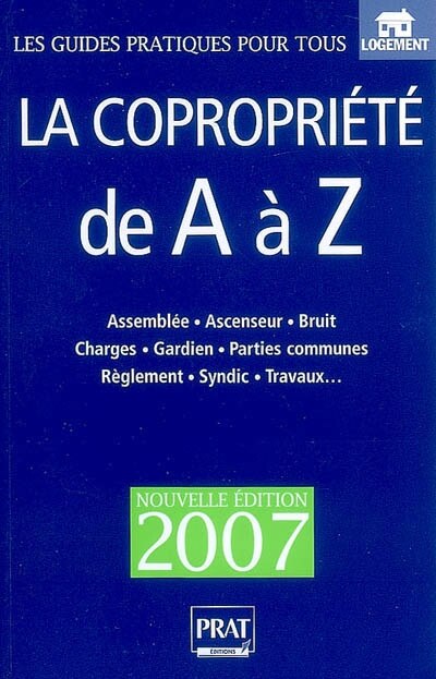 Couverture_La copropriété de A à Z : assemblée, ascenseur, bruit, charges, gardien, parties communes, réglement, syndic, travaux...