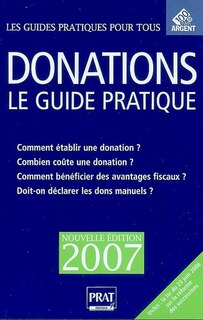 Couverture_Donations : le guide pratique : comment établir une donation ? combien coûte une donation ? comment bénéficier des avantages fiscaux ? doit-on déclarer les dons manuels ?