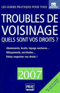 Couverture_Troubles de voisinage : quels sont vos droits ? : aboiements, bruits, tapages nocturnes, mitoyenneté, servitudes, faites respecter vos droits !