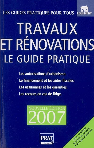 Front cover_Travaux et rénovations : le guide pratique : les autorisations d'urbanisme, le financement et les aides fiscales, les assurances et les garanties, les recours en cas de litige