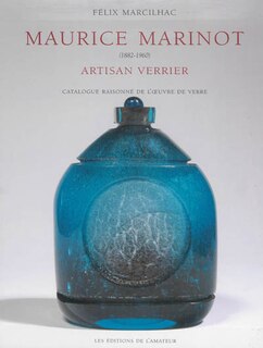 Front cover_Maurice Marinot (1882-1960) : artisan verrier : catalogue raisonné de l'oeuvre de verre