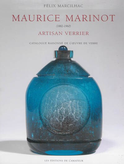 Front cover_Maurice Marinot (1882-1960) : artisan verrier : catalogue raisonné de l'oeuvre de verre