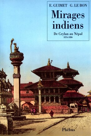 Mirages indiens: du Ceylan au Népal, 1876-1886