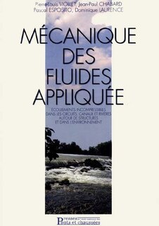 Couverture_Mécanique des fluides appliquée : écoulements incompressibles dans les circuits, canaux et rivières autour de structures et dans l'environnement