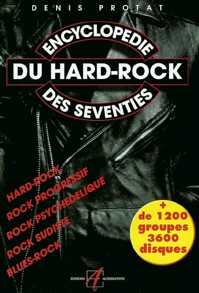 Front cover_Encyclopédie du hard-rock des seventies : hard-rock, rock progressif, rock psychédélique, rock sudiste, blues-rock : plus de 1.200 groupes, 3.600 disques