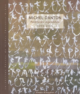 Couverture_Michel Danton : peintures l&eacute;gend&eacute;es 1995-2005