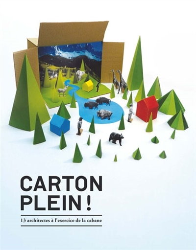 Couverture_Carton plein ! : 13 architectes à l'exercice de la cabane