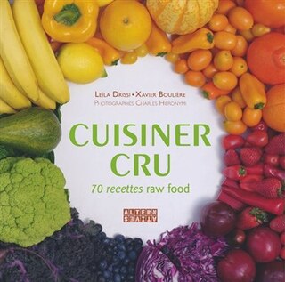 Front cover_Cuisiner cru : 70 recettes raw food