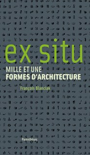 Ex situ: mille et une formes d'architecture