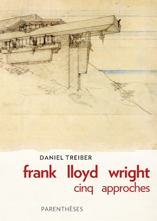 Frank Lloyd Wright: cinq approches