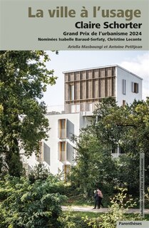 Front cover_La ville à l'usage : Claire Schorter, Grand Prix de l'urbanisme 2024 : nominées Isabelle Baraud-Serfaty, Christine Leconte