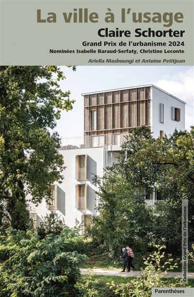 Front cover_La ville à l'usage : Claire Schorter, Grand Prix de l'urbanisme 2024 : nominées Isabelle Baraud-Serfaty, Christine Leconte