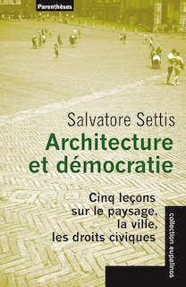 Couverture_Architecture et démocratie : cinq leçons sur le paysage, la ville, les droits civiques