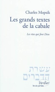 Couverture_Les grands textes de la cabale : les rites qui font Dieu : pratiques religieuses et efficacité théurgique dans la cabale, des origines au milieu du XVIIIe siècle