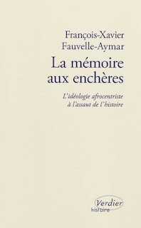 Front cover_La mémoire aux enchères : l'idéologie afrocentriste à l'assaut de l'histoire : essai