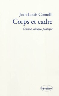 Couverture_Corps et cadre : cinéma, éthique, politique : 2004-2010