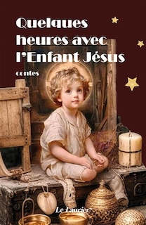 Couverture_Quelques heures avec l'Enfant J&eacute;sus