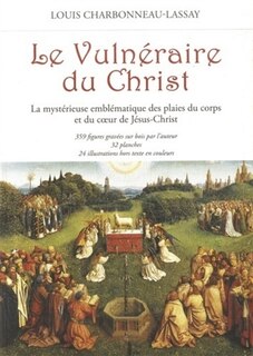 Couverture_Le vulnéraire du Christ : la mystérieuse emblématique des plaies du corps et du coeur de Jésus-Christ