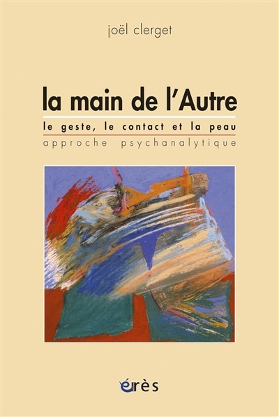 Front cover_La main de l'autre : le geste, le contact et la peau, approche psychanalytique : approche psychanalytique