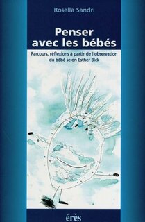 Front cover_Penser avec les bébés : parcours, réflexions à partir de l'observation du bébé selon Esther Bick
