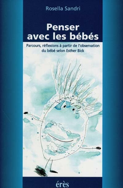 Front cover_Penser avec les bébés : parcours, réflexions à partir de l'observation du bébé selon Esther Bick
