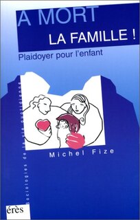 Front cover_A mort la famille ! : plaidoyer pour l'enfant