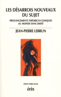 Front cover_Les désarrois nouveaux du sujet : prolongements théorico-cliniques au monde sans limite