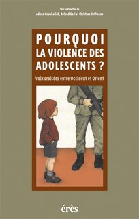 Pourquoi la violence des adolescents ?: voix croisées entre Occident et Orient