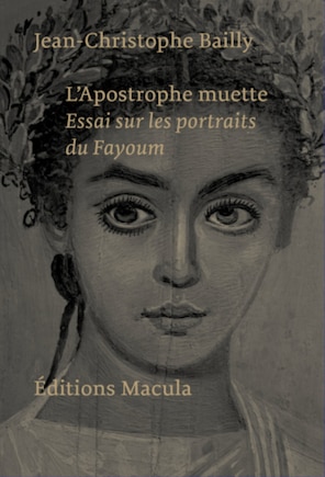 L' apostrophe muette: essais sur les portraits du Fayoum