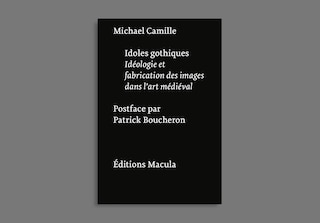 Idoles gothiques: Idéologies et fabrication des images dans l'art médiéval