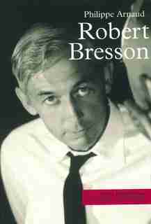Robert Bresson de Philippe Arnaud