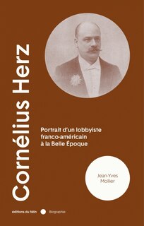 Front cover_Cornélius Herz (1845-1898) : portrait d'un lobbyiste franco-américain à la Belle Epoque