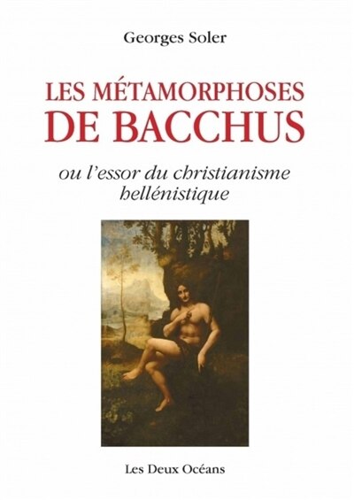 Couverture_Les m&eacute;tamorphoses de Bacchus ou L'essor du christianisme hell&eacute;nistique