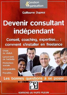 Front cover_Devenir consultant indépendant : conseil, coaching, expertise... : comment s'installer en free-lance