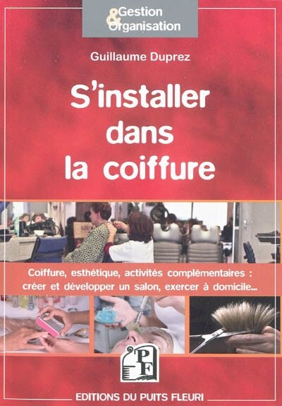Front cover_S'installer dans la coiffure : coiffure, esthétique, activités complémentaires : comment créer et développer votre activité